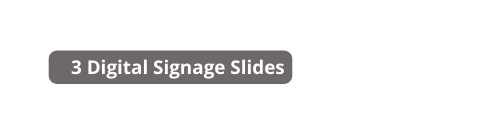 3 Digital Signage Slides